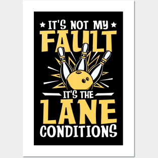 It's not My Fault It's the Lane Conditions-Bowling Posters and Art